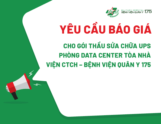 Yêu cầu báo giá cho gói thầu Sửa chữa UPS phòng Data center tòa nhà Viện CTCH – Bệnh viện Quân y 175