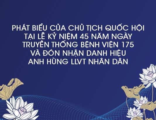 Chủ tịch Quốc hội Nguyễn Thị Kim Ngân:"Bệnh viện Quân y 175 tiếp tục phát huy truyền thống tốt đẹp của đơn vị Anh hùng, không ngừng nỗ lực phấn đấu hoàn thành xuất sắc mọi nhiệm vụ được giao"