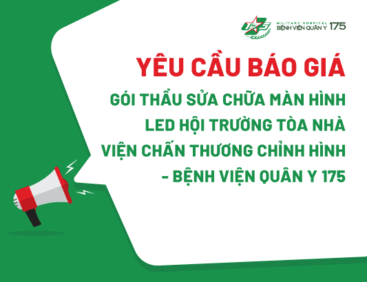 Yêu cầu báo giá gói thầu Sửa chữa màn hình led Hội trường tòa nhà Viện Chấn Thương Chỉnh Hình - Bệnh viện Quân y 175