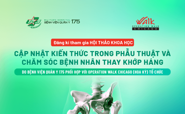 Bệnh viện Quân y 175 thông báo tổ chức Hội thảo Khoa học “Cập nhật kiến thức trong phẫu thuật và chăm sóc bệnh nhân thay khớp háng”