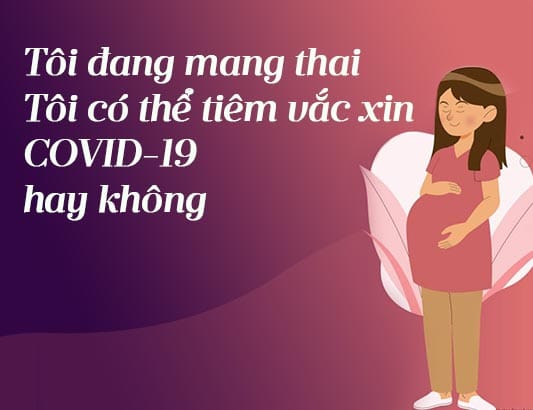 Phụ nữ mang thai có nên tiêm vắc xin COVID-19?