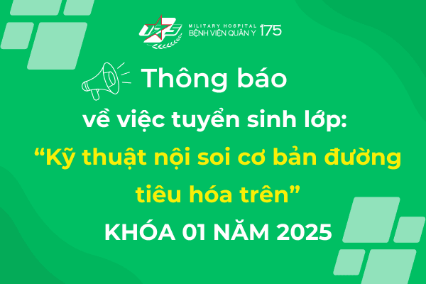 Bệnh viện Quân y 175 tổ chức tuyển sinh lớp “Kỹ thuật nội soi cơ bản đường tiêu hóa trên” khóa 01 năm 2025