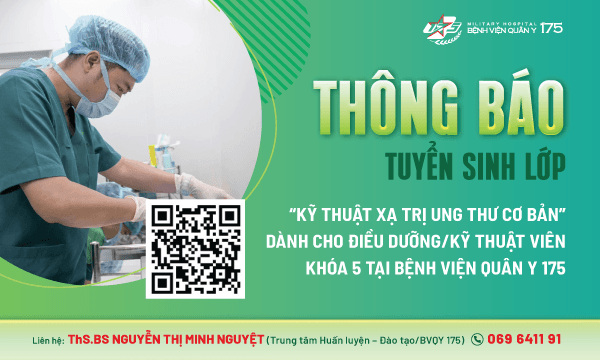 Thông báo về việc tuyển sinh lớp: “Kỹ thuật xạ trị ung thư cơ bản” dành cho Điều dưỡng/Kỹ thuật viên Khóa 5 tại Bệnh viện Quân y 175