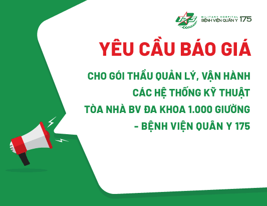 Thư mời chào giá thẩm định giá Gói thầu: Quản lý, vận hành các hệ thống kỹ thuật tòa nhà Bệnh viện đa khoa 1.000 giường - Bệnh viện Quân y 175