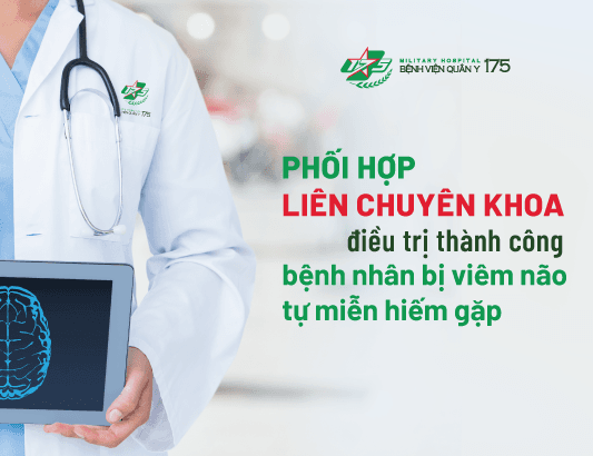 Phối hợp liên chuyên khoa điều trị thành công bệnh nhân bị  viêm não tự miễn hiếm gặp