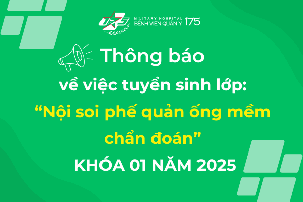 Bệnh viện Quân y 175 thông báo tuyển sinh lớp: "Nội soi phế quản ống mềm chẩn đoán" Khóa 01 năm 2025