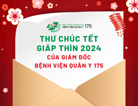 THƯ CHÚC TẾT GIÁP THÌN 2024 CỦA GIÁM ĐỐC BỆNH VIỆN QUÂN Y 175