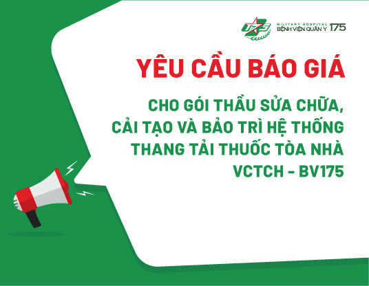 Yêu cầu báo giá cho gói thầu sửa chữa, cải tạo và bảo trì hệ thống thang tải thuốc Toà nhà VCTCH - BV175